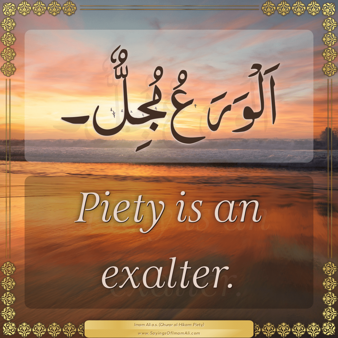 Piety is an exalter.